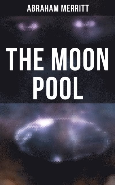 Abraham Merritt, Devin Shields - THE MOON POOL, E-bok