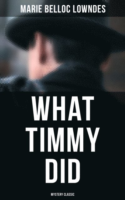 Marie Belloc Lowndes, Spencer McKay - What Timmy Did (Mystery Classic), E-bok