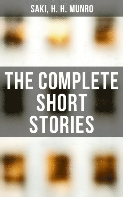 H. H. Munro, Saki, Jayden Walsh - Complete Short Stories, E-bok