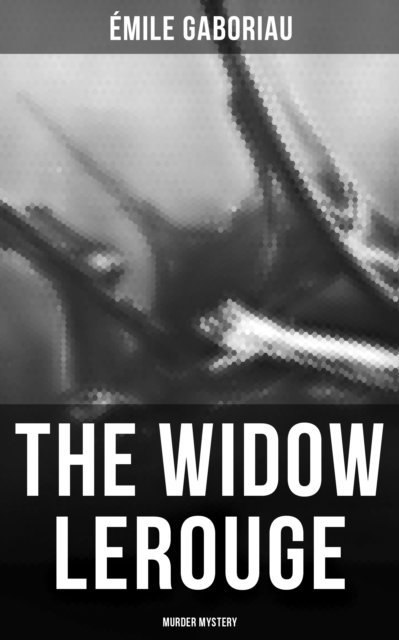 Emile Gaboriau, Owen Hartley - Widow Lerouge (Murder Mystery), E-bok