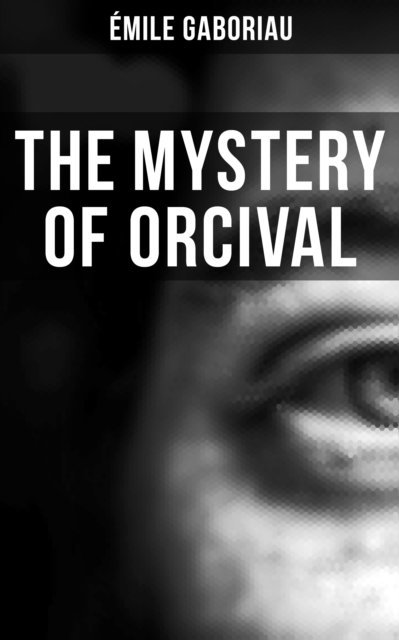 Emile Gaboriau, Owen Hartley - THE MYSTERY OF ORCIVAL, E-bok