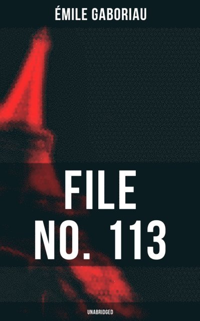 Emile Gaboriau, Owen Hartley - FILE NO. 113 (Unabridged), E-bok