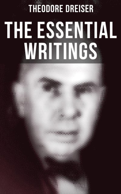 Theodore Dreiser, Russell Clarke - Essential Writings of Theodore Dreiser, E-bok