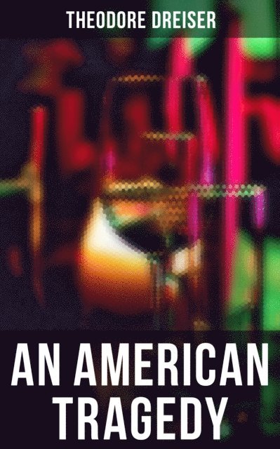 Theodore Dreiser, Russell Clarke - AN AMERICAN TRAGEDY, E-bok
