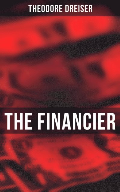 Theodore Dreiser, Russell Clarke - THE FINANCIER, E-bok