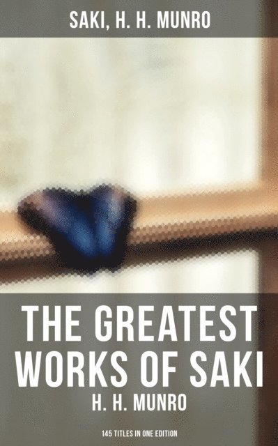 H. H. Munro, Saki, F. Carruthers Gould - Greatest Works of Saki (H. H. Munro) - 145 Titles in One Edition, E-bok. Tillgänglighet: Lägg i varukorg