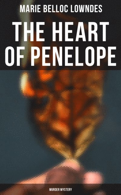 Marie Belloc Lowndes, Spencer McKay - THE HEART OF PENELOPE (Murder Mystery), E-bok