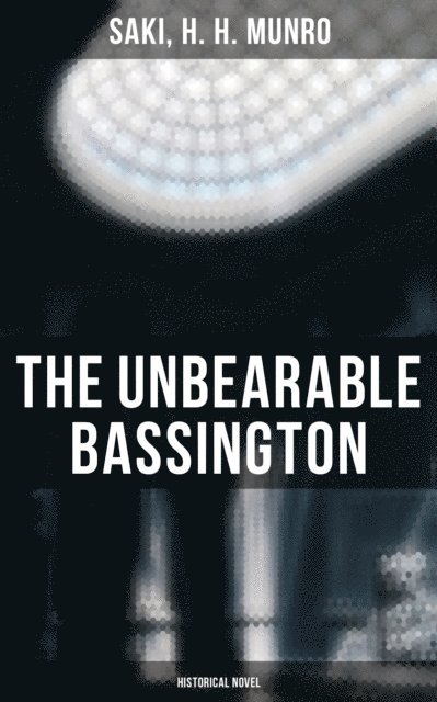 H. H. Munro, Saki, Hunter Reeves - Unbearable Bassington (Historical Novel), E-bok