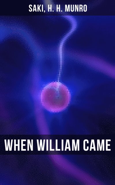 H. H. Munro, Saki, Easton Price - WHEN WILLIAM CAME, E-bok