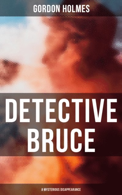 Gordon Holmes, Desmond Cole - Detective Bruce: A Mysterious Disappearance, E-bok