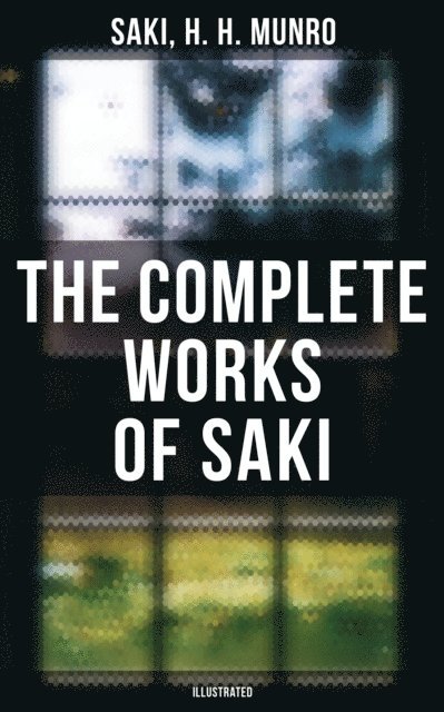 Saki, F. Carruthers Gould - Complete Works of Saki (Illustrated), E-bok