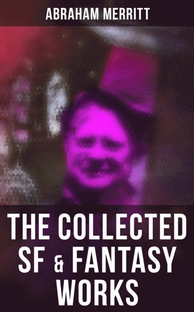 Abraham Merritt, Devin Shields - Collected SF & Fantasy Works, E-bok