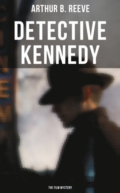 Arthur B. Reeve, Todd Ramsey - Detective Kennedy: The Film Mystery, E-bok