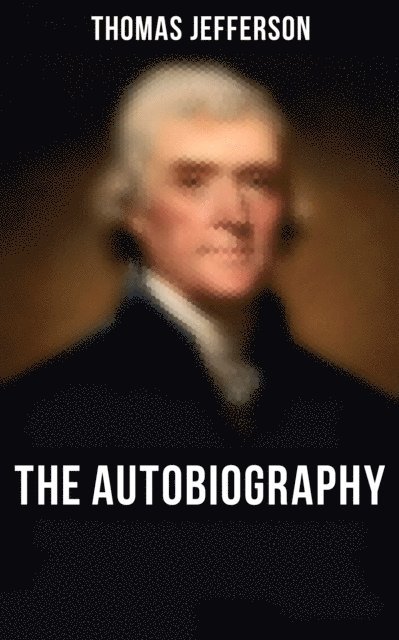 Thomas Jefferson, Jenna Saunders, Henry Augustine Washington - Autobiography of Thomas Jefferson, E-bok