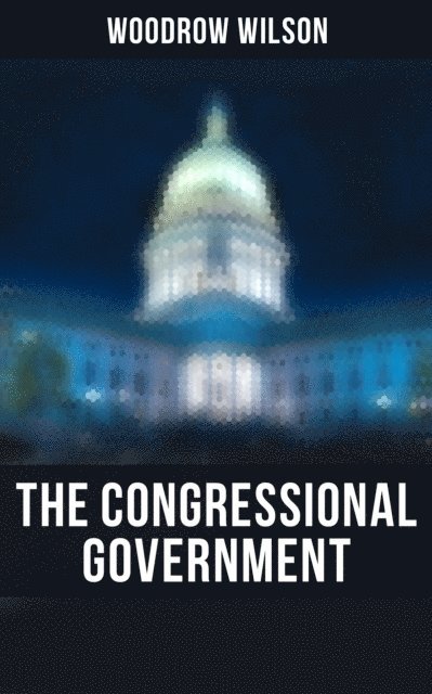 Woodrow Wilson, April Kennedy - Congressional Government, E-bok