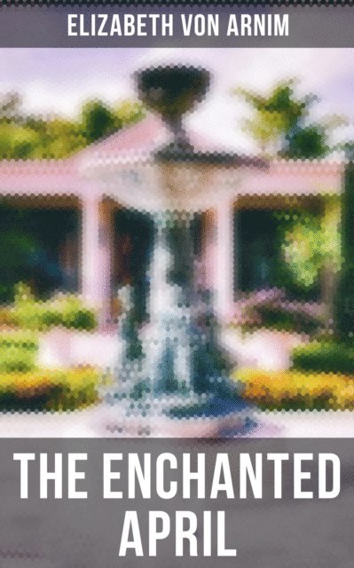 Elizabeth Von Arnim, Melanie Harper - THE ENCHANTED APRIL, E-bok