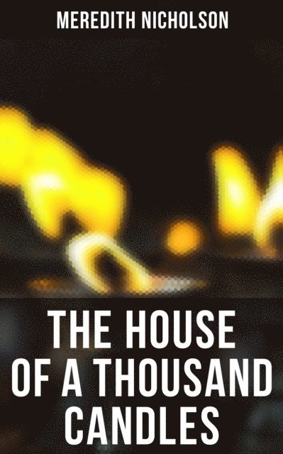 Meredith Nicholson, Brent Holloway - THE HOUSE OF A THOUSAND CANDLES, E-bok