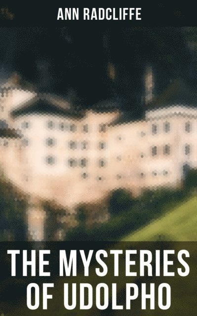 Ann Radcliffe, Kelsey Monroe - THE MYSTERIES OF UDOLPHO, E-bok