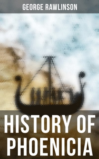 George Rawlinson, Dean Pritchard - History of Phoenicia, E-bok