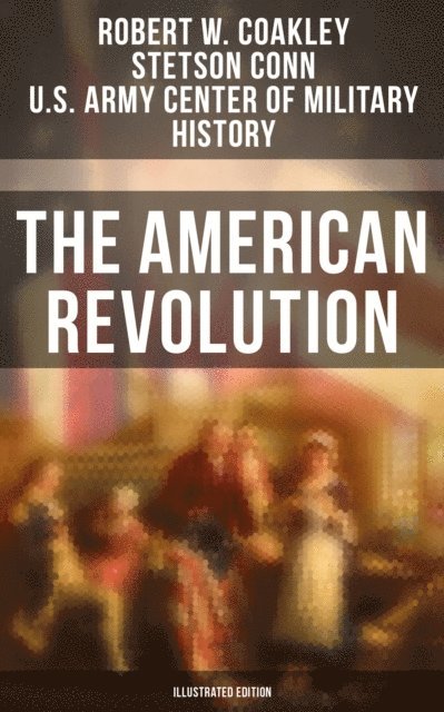 U.S. Army Center of Military History, Stetson Conn, Robert W. Coakley - American Revolution (Illustrated Edition), E-bok