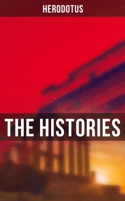 Herodotus, G. C. Macaulay - THE HISTORIES, E-bok