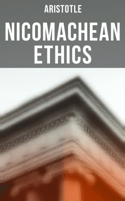 Aristotle, D. P. Chase - Aristotle: Nicomachean Ethics, E-bok