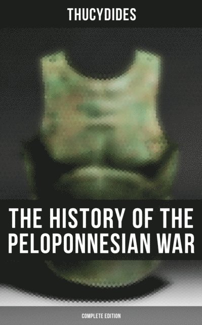 Thucydides, Richard Crawley - History of the Peloponnesian War (Complete Edition), E-bok