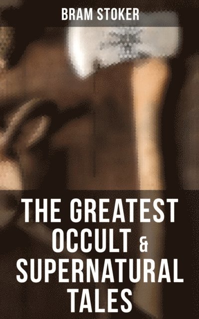 Bram Stoker, Desmond Cole - Occult & Supernatural Tales, E-bok