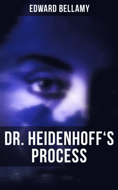 Edward Bellamy, Desmond Cole - DR. HEIDENHOFF'S PROCESS, E-bok