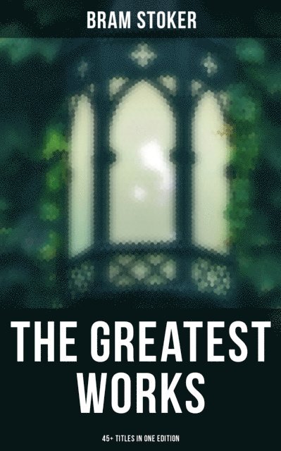 Bram Stoker, Desmond Cole - Greatest Works of Bram Stoker - 45+ Titles in One Edition, E-bok