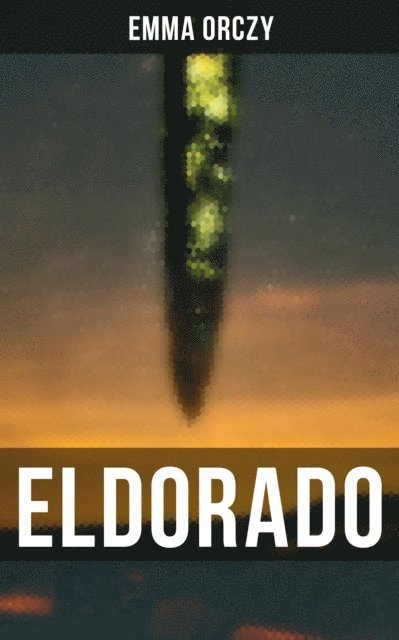 Emma Orczy, Colin Everett - ELDORADO, E-bok