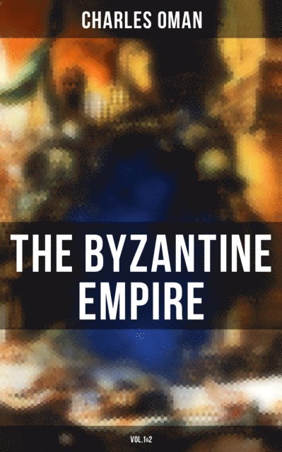 Charles Oman, Colby Warren - Byzantine Empire (Vol.1&2), E-bok
