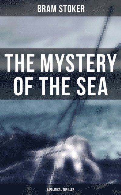 Bram Stoker, Desmond Cole - Mystery of the Sea (A Political Thriller), E-bok