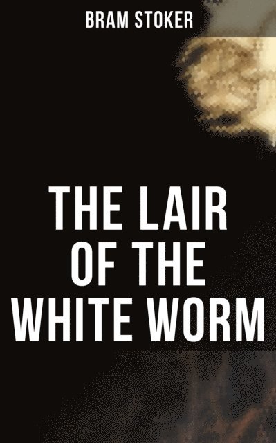Bram Stoker, Desmond Cole - THE LAIR OF THE WHITE WORM, E-bok