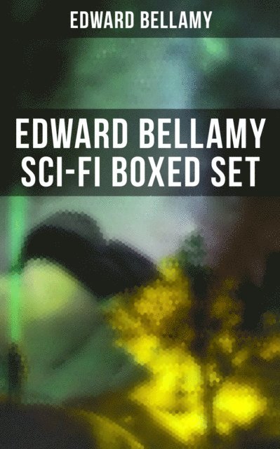 Edward Bellamy, Desmond Cole - Edward Bellamy Sci-Fi Boxed Set, E-bok
