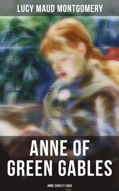 Lucy Maud Montgomery, Grayson Doyle - ANNE OF GREEN GABLES (Anne Shirley Saga), E-bok
