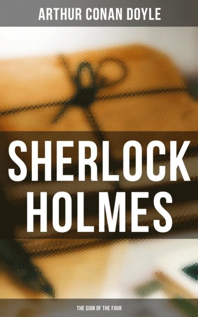 Arthur Conan Doyle, Wyatt Chandler - Sherlock Holmes: The Sign of the Four, E-bok