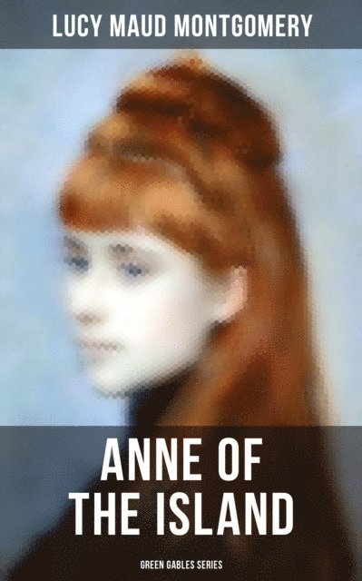 Lucy Maud Montgomery, Grayson Doyle - ANNE OF THE ISLAND (Green Gables Series), E-bok