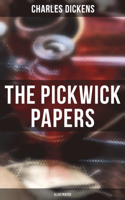 Charles Dickens, Colton Marsh - THE PICKWICK PAPERS (Illustrated), E-bok. Tillgänglighet: Lägg i varukorg