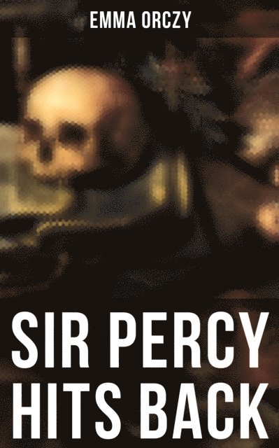 Emma Orczy, Colin Everett - SIR PERCY HITS BACK, E-bok