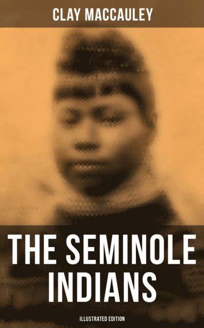 Clay MacCauley, Camille Bishop - Seminole Indians (Illustrated Edition), E-bok