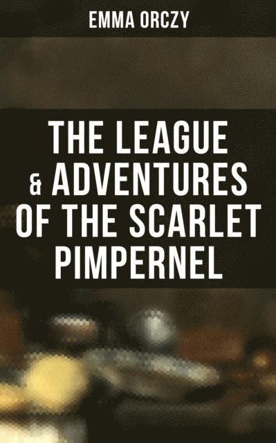 Emma Orczy, Colin Everett - League & Adventures of the Scarlet Pimpernel, E-bok