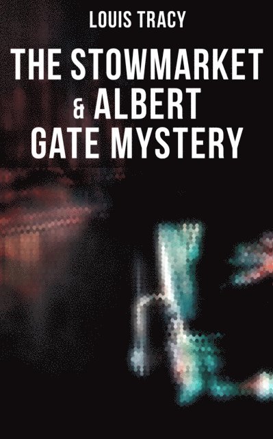 Louis Tracy, Easton Price - Stowmarket & Albert Gate Mystery, E-bok