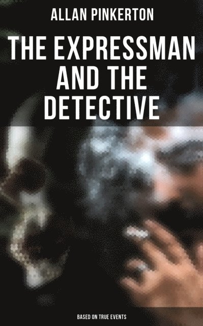 Allan Pinkerton, Joel Foster - Expressman and the Detective (Based on True Events), E-bok