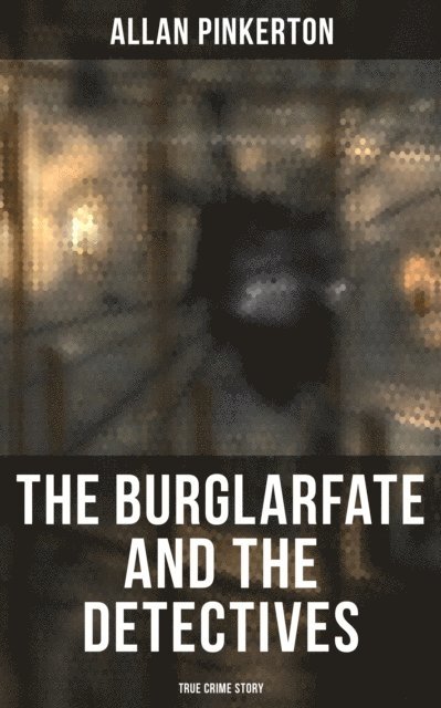Allan Pinkerton, Joel Foster - Burglar's Fate and the Detectives (True Crime Story), E-bok