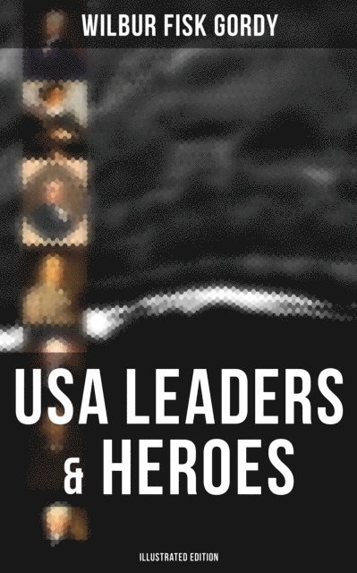 Wilbur Fisk Gordy, Camille Bishop - USA Leaders & Heroes (Illustrated Edition), E-bok