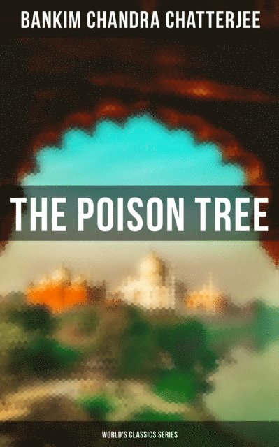 Bankim Chandra Chatterjee, Miriam S. Knight - Poison Tree (World's Classics Series), E-bok