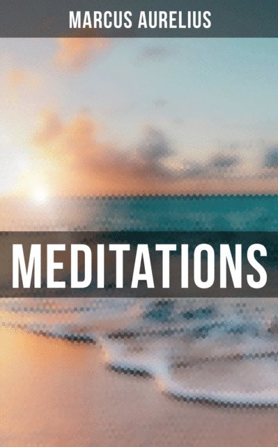 Marcus Aurelius - Meditations of Marcus Aurelius, E-bok