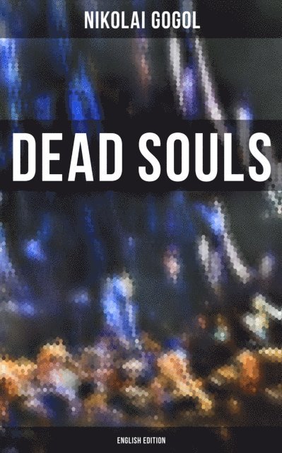 Nikolai Gogol, C. J. Hogarth - Dead Souls (English Edition), E-bok