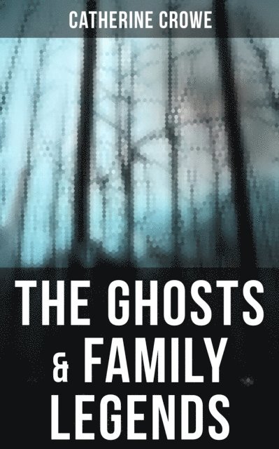 Catherine Crowe, Melanie Harper - Ghosts & Family Legends, E-bok